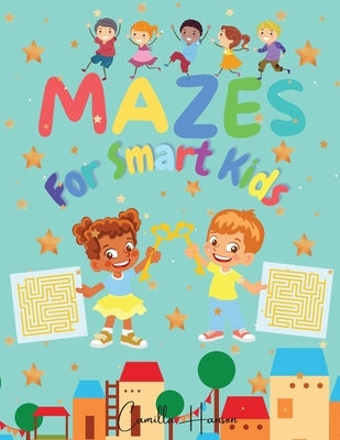 Mazes for Smart Kids: Wonderful Mazes for Smart Kids A Collection of 150 Puzzles with Solutions for Kids Ages 4-12 by Hanson, Camilla