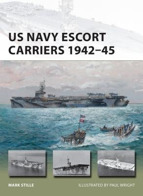 US Navy Escort Carriers 1942-45 by Stille, Mark