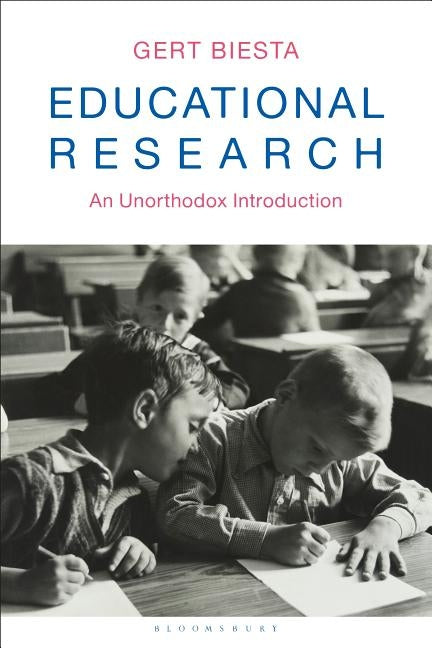 Educational Research: An Unorthodox Introduction by Biesta, Gert