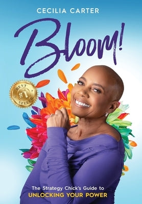 Bloom!: The Strategy Chick's Guide to Unlocking Your Power by Carter, Cecilia