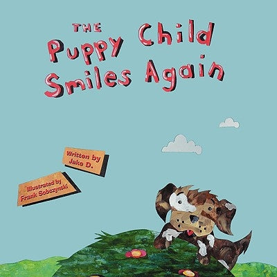 The Puppy Child Smiles Again by Jake D.