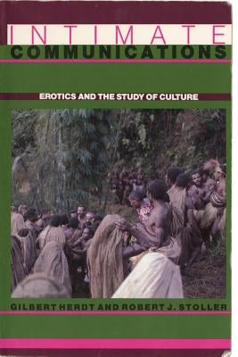 Intimate Communications: Erotics and the Study of Culture by Herdt, Gilbert