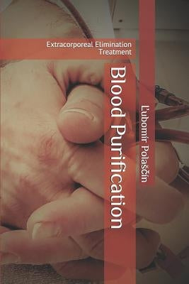 Blood Purification: Extracorporeal Elimination Treatment by Polasčin, Ľubomir