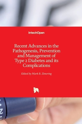 Recent Advances in the Pathogenesis, Prevention and Management of Type 2 Diabetes and its Complications by Zimering, Mark