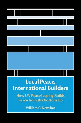 Local Peace, International Builders by Nomikos, William G.