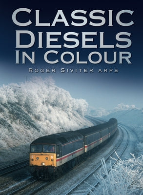 Classic Diesels in Colour by Siviter, Roger