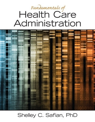 Fundamentals of Health Care Administration by Safian, Shelley