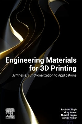Engineering Materials for 3D Printing: Synthesis, Functionalization to Applications by Singh, Rupinder