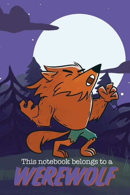 This Notebook Belongs to a Werewolf by Books, Brody