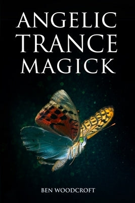 Angelic Trance Magick by Woodcroft, Ben