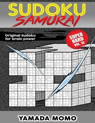 Sudoku Samurai Super Hard: Original Sudoku For Brain Power Vol. 10: Include 500 Puzzles Sudoku Samurai Super Hard Level by Momo, Yamada
