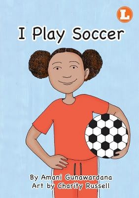 I Play Soccer by Gunawardana, Amani