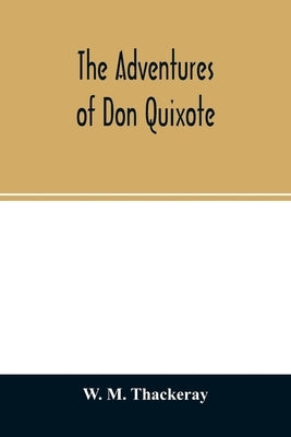 The adventures of Don Quixote by M. Thackeray, W.