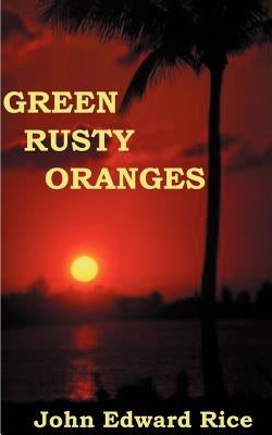 Green Rusty Oranges by Rice, John E.