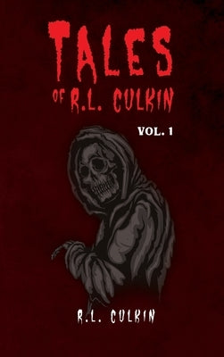 Tales of R.L. Culkin: Vol. 1 by R L Culkin