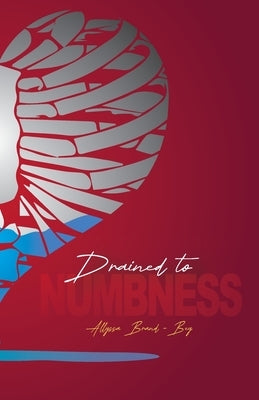 Drained to Numbness by Brand-Bey, Allyssa