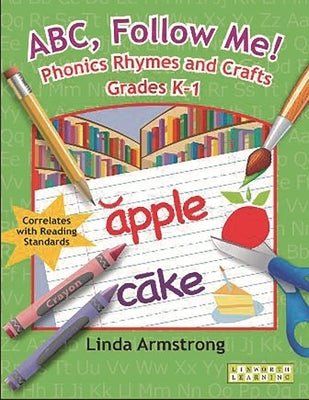 Abc, Follow Me! Phonics Rhymes and Crafts Grades K-1 by Armstrong, Linda