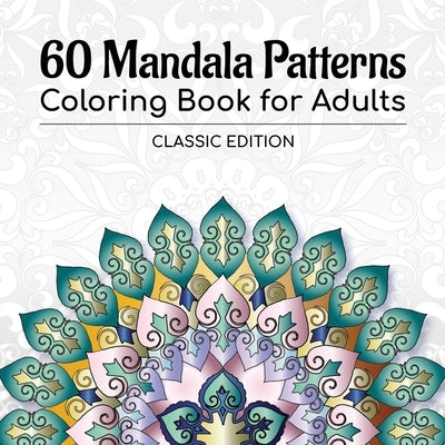 60 Mandala Patterns Coloring Book for Adults: Classic Edition by Stp Books Designs