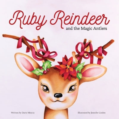 Ruby Reindeer and the Magic Antlers: A story about curiosity, courage and the power of being true to yourself. by Mescia, Dario