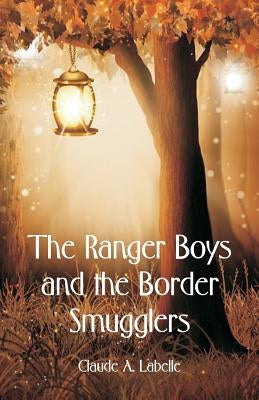 The Ranger Boys and the Border Smugglers by Labelle, Claude A.