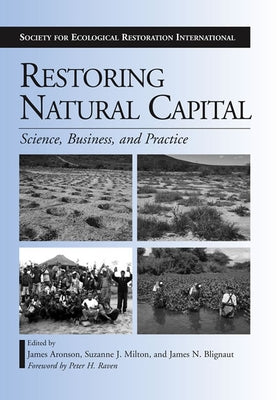 Restoring Natural Capital: Science, Business, and Practice by Aronson, James
