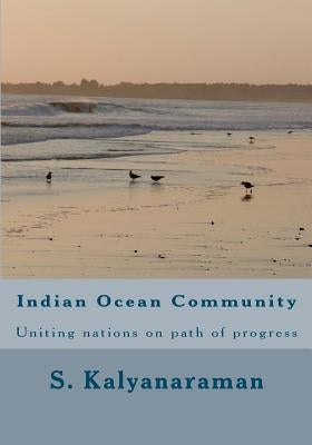 Indian Ocean Community: Uniting nations on path of progress by Kalyanaraman, S.