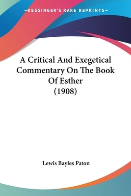 A Critical And Exegetical Commentary On The Book Of Esther (1908) by Paton, Lewis Bayles