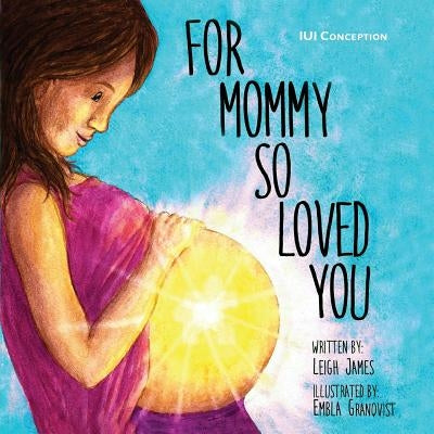 For Mommy So Loved You: Iui Conception by Granqvist, Embla