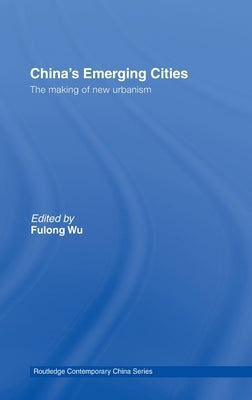 China's Emerging Cities: The Making of New Urbanism by Wu, Fulong