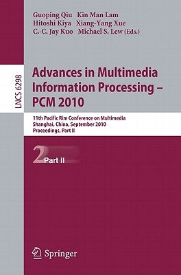 Advances in Multimedia Information Processing - PCM 2010: 11th Pacific Rim Conference on Multimedia, Shanghai, China, September 21-24, 2010 Proceeding by Qiu, Guoping