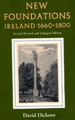 New Foundations (Revised Edition): Ireland 1660-1800 by Dickson, David
