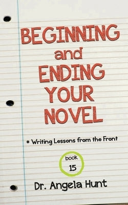 Beginning and Ending Your Novel by Hunt, Angela