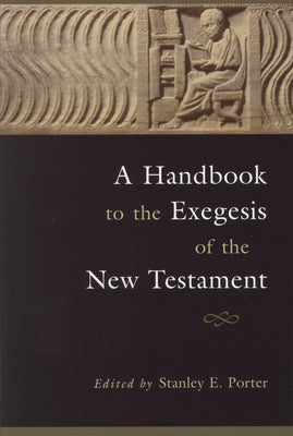 A Handbook to the Exegesis of the New Testament by Porter, Stanley E.