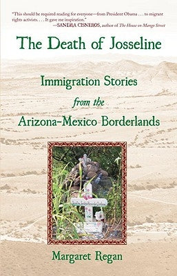 The Death of Josseline: Immigration Stories from the Arizona Borderlands by Regan, Margaret