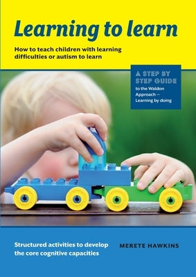 Learning to Learn: How to teach children with learning difficulties or autism to learn by Hawkins, Merete
