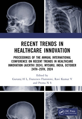 Recent Trends in Healthcare Innovation: Proceedings of the Annual International Conference on Recent Trends in Healthcare Innovation (AICRTHI 2024), M by H. L., Gururaj