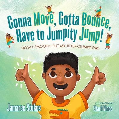 Gonna Move, Gotta Bounce, Have to Jumpity Jump!: How I Smooth Out My Jitter-Clumpy Day by Stokes, Jamaree