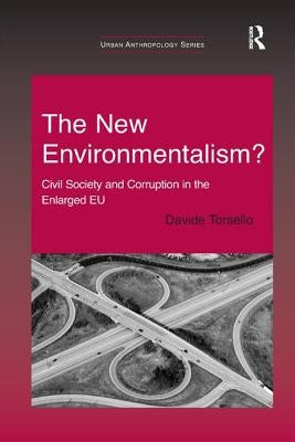 The New Environmentalism?: Civil Society and Corruption in the Enlarged EU by Torsello, Davide