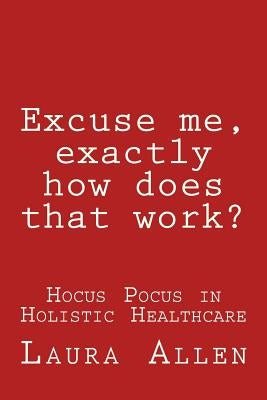 Excuse Me, Exactly How Does That Work? by Allen, Laura