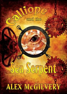 Calliope and the Sea Serpent by McGilvery, Alex