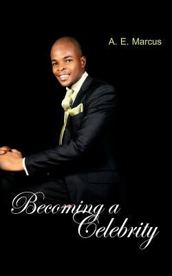 Becoming a Celebrity by Marcus, A. E.