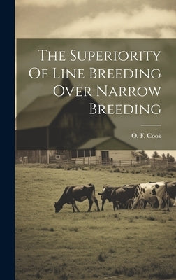 The Superiority Of Line Breeding Over Narrow Breeding by Cook, O. F. (Orator Fuller) 1867-1949