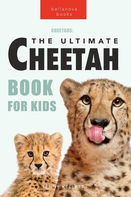 Cheetahs: 100+ Amazing Cheetah Facts, Photos, Quiz + More by Kellett, Jenny