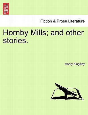 Hornby Mills; And Other Stories. Vol. I by Kingsley, Henry