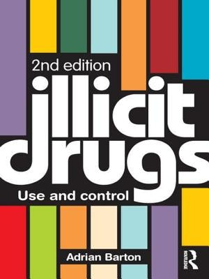 Illicit Drugs: Use and control by Barton, Adrian