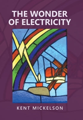 The Wonder of Electricity by Mickelson, Kent