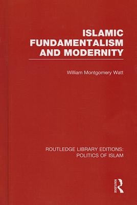 Islamic Fundamentalism and Modernity by Watt, William Montgomery