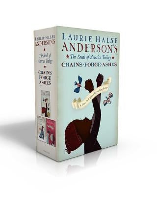 The Seeds of America Trilogy (Boxed Set): Chains; Forge; Ashes by Anderson, Laurie Halse