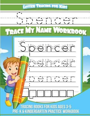 Spencer Letter Tracing for Kids Trace my Name Workbook: Tracing Books for Kids ages 3 - 5 Pre-K & Kindergarten Practice Workbook by Books, Spencer