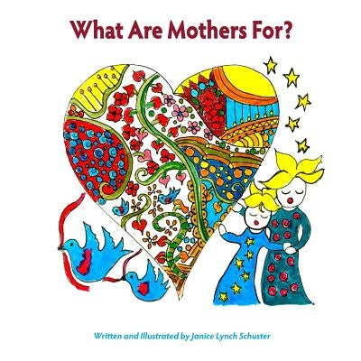 What Are Mothers For? by Lynch Schuster, Janice